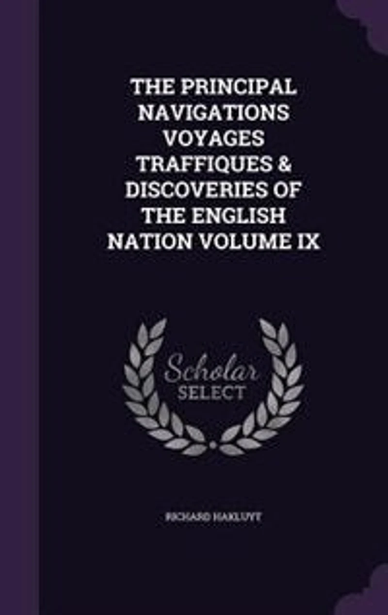 THE PRINCIPAL NAVIGATIONS VOYAGES TRAFFIQUES & DISCOVERIES OF ENGLISH NATION VOLUME IX