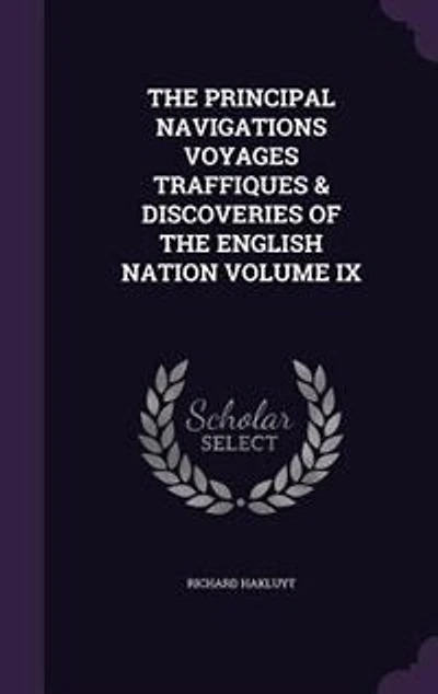 THE PRINCIPAL NAVIGATIONS VOYAGES TRAFFIQUES & DISCOVERIES OF ENGLISH NATION VOLUME IX