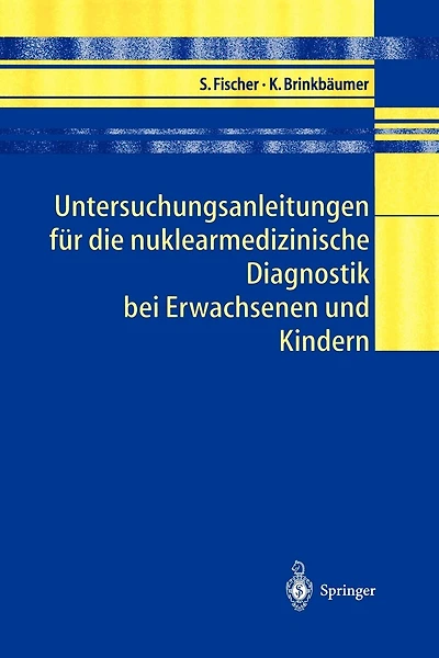 Untersuchungsanleitungen Für Die Nuklearmedizinische Diagnostik Bei Erwachsenen Und Kindern