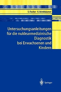 Untersuchungsanleitungen Für Die Nuklearmedizinische Diagnostik Bei Erwachsenen Und Kindern