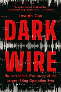 Dark Wire: the Incredible True Story of Largest Sting Operation Ever