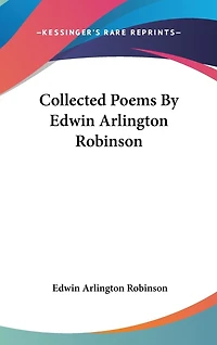 Collected Poems By Edwin Arlington Robinson