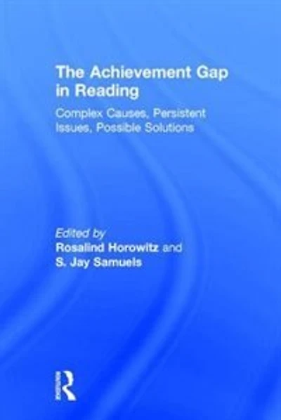 The Achievement Gap Reading: Complex Causes, Persistent Issues, Possible Solutions