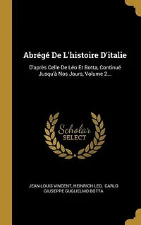 Abrégé De L'histoire D'italie: D'après Celle De Léo Et Botta, Continué Jusqu'à Nos Jours, Volume 2...