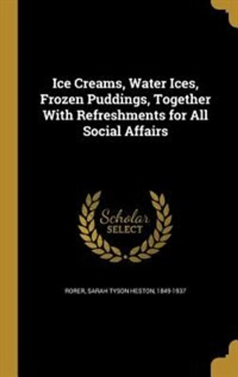 Ice Creams, Water Ices, Frozen Puddings, Together With Refreshments for All Social Affairs (Classic Reprint)