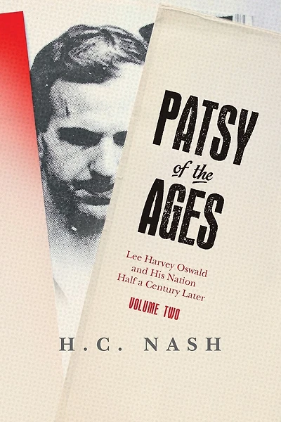 Patsy of the Ages: Lee Harvey Oswald and His Nation Half a Century Later: Volume Two