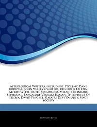 Articles On Astrological Writers, including: Ptolemy, Dane Rudhyar, John Varley (painter), Reinhold Ebertin, Alfred Witte, Ruth Brummund, Melani