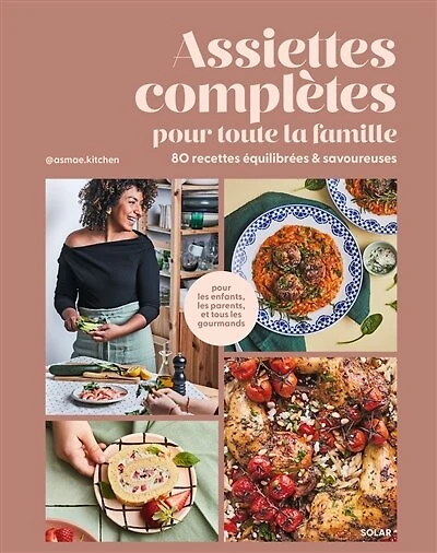 Assiettes complètes pour toute la famille: 80 recettes équilibrées & savoureuses