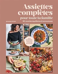 Assiettes complètes pour toute la famille: 80 recettes équilibrées & savoureuses