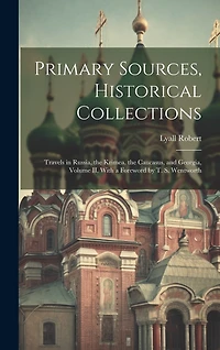 Primary Sources, Historical Collections: Travels in Russia, the Krimea, the Caucasus, and Georgia, Volume II