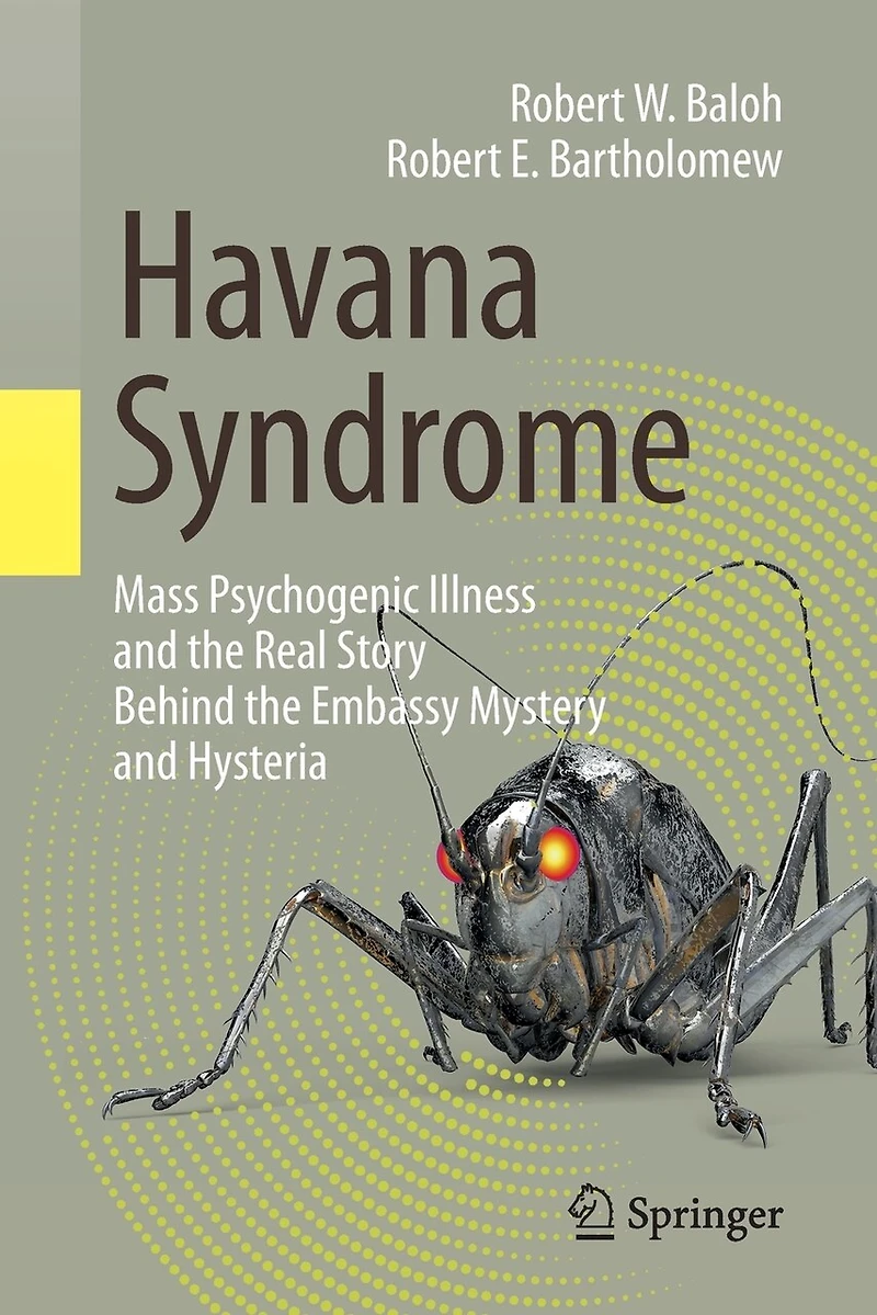 Havana Syndrome: Mass Psychogenic Illness And The Real Story Behind Embassy Mystery Hysteria