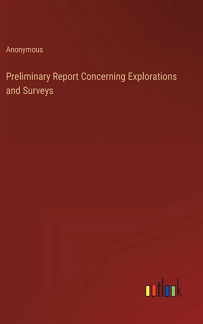 Preliminary Report Concerning Explorations and Surveys
