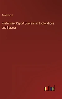 Preliminary Report Concerning Explorations and Surveys