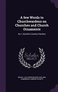A few Words to Churchwardens on Churches and Church Ornaments: No. I, Suited Country Parishes: Talbot Collection of British Pamphlets