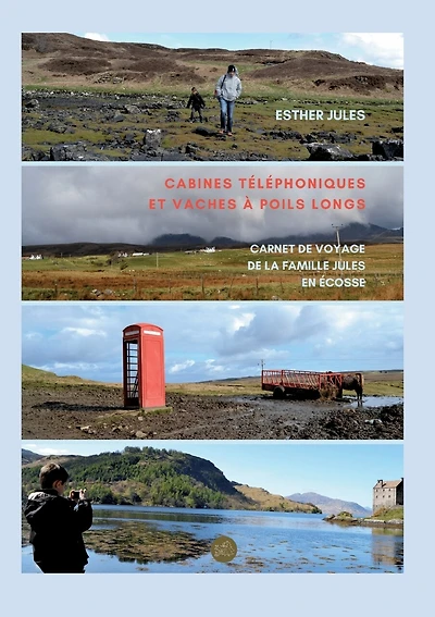 Cabines téléphoniques et vaches à poils longs: Carnet de voyage de la famille Jules en Écosse