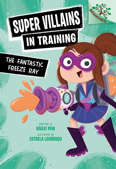 The Fantastic Freeze Ray: A Branches Book (Super Villains Training #1)