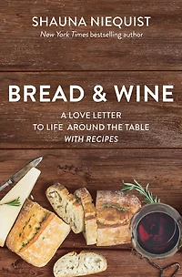 Bread and  Wine: A Love Letter to Life Around the Table with Recipes