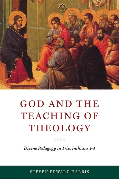 God and the Teaching of Theology: Divine Pedagogy 1 Corinthians 1-4