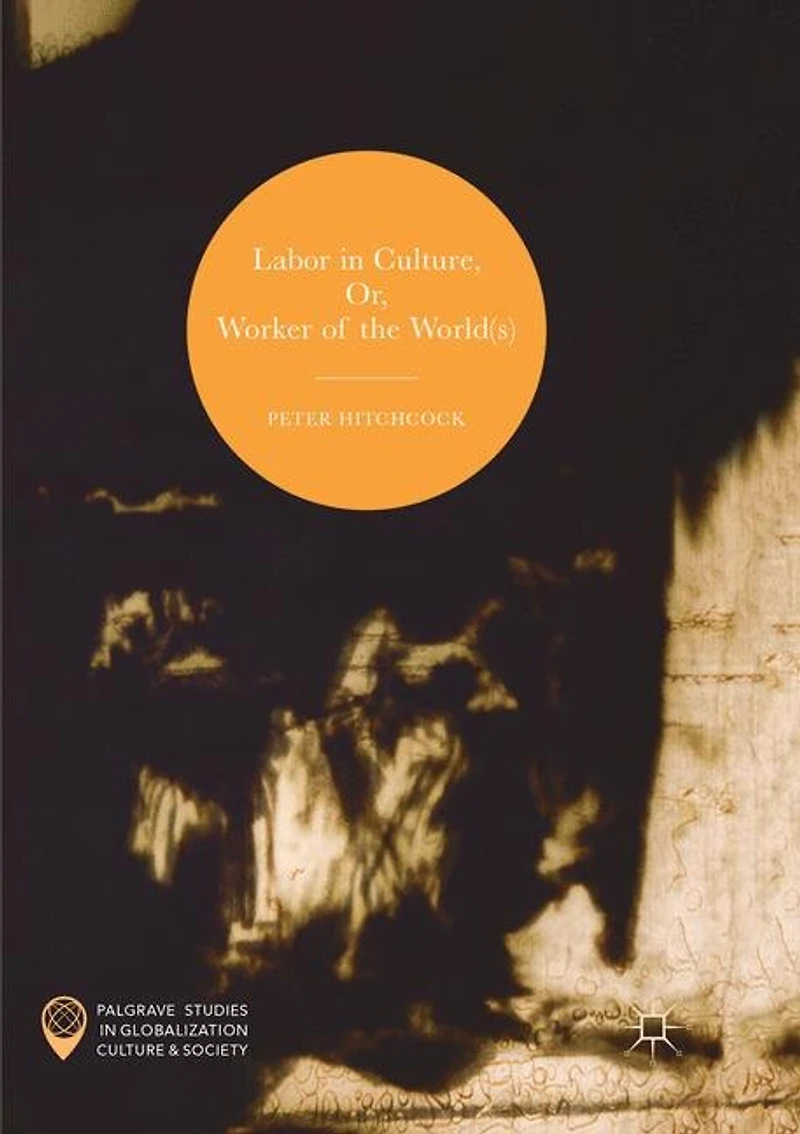 Labor Culture, Or, Worker Of The World(s)
