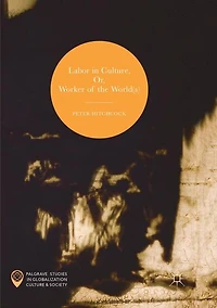 Labor Culture, Or, Worker Of The World(s)