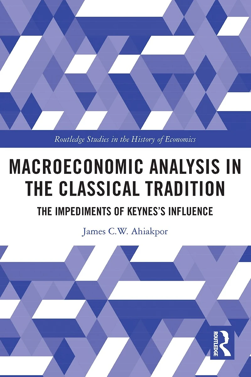 Macroeconomic Analysis The Classical Tradition: Impediments of Keynes's Influence