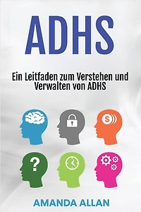 Adhs: Ein Leitfaden zum Verstehen und Verwalten von ADHS