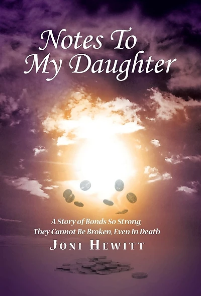Notes To My Daughter: A Story of Bonds So Strong, They Cannot Be Broken, Even Death