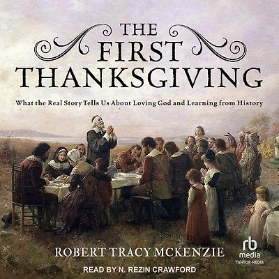 the First Thanksgiving: What Real Story Tells Us About Loving God and Learning from History