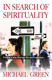 In Search of Spirituality: Finding A Way Through The Spiritual Maze