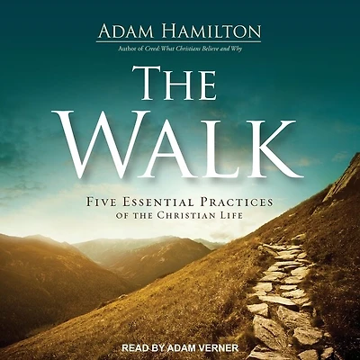 The Walk: Five Essential Practices Of Christian Life