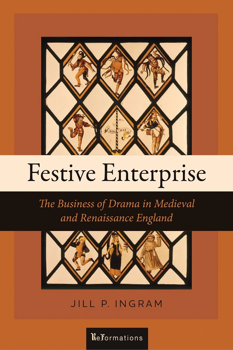 Festive Enterprise: The Business Of Drama Medieval And Renaissance England