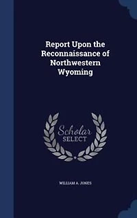 Report Upon the Reconnaissance of Northwestern Wyoming