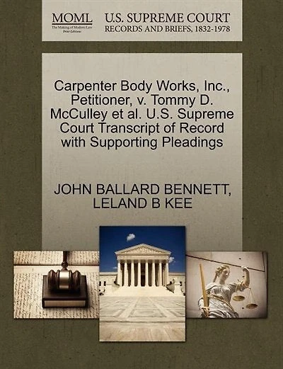 Carpenter Body Works, Inc., Petitioner, V. Tommy D. Mcculley Et Al. U.s. Supreme Court Transcript Of Record With Supporting Pleadings