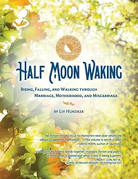 Half Moon Waking: Rising, Falling, and Walking Through Marriage, Motherhood, and Miscarriage