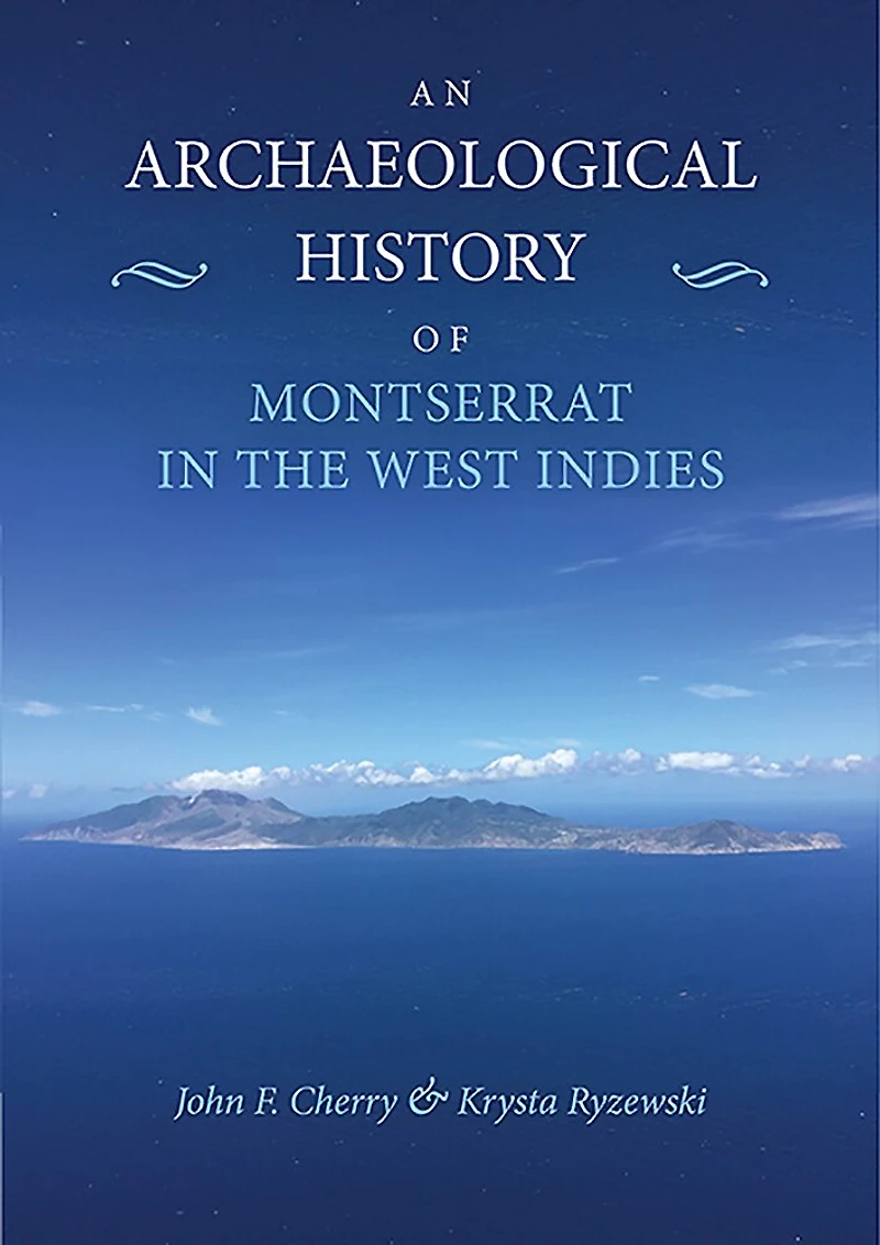 An Archaeological History of Montserrat the West Indies