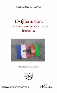 L'afghanistan, Une Aventure Géopolitique Française