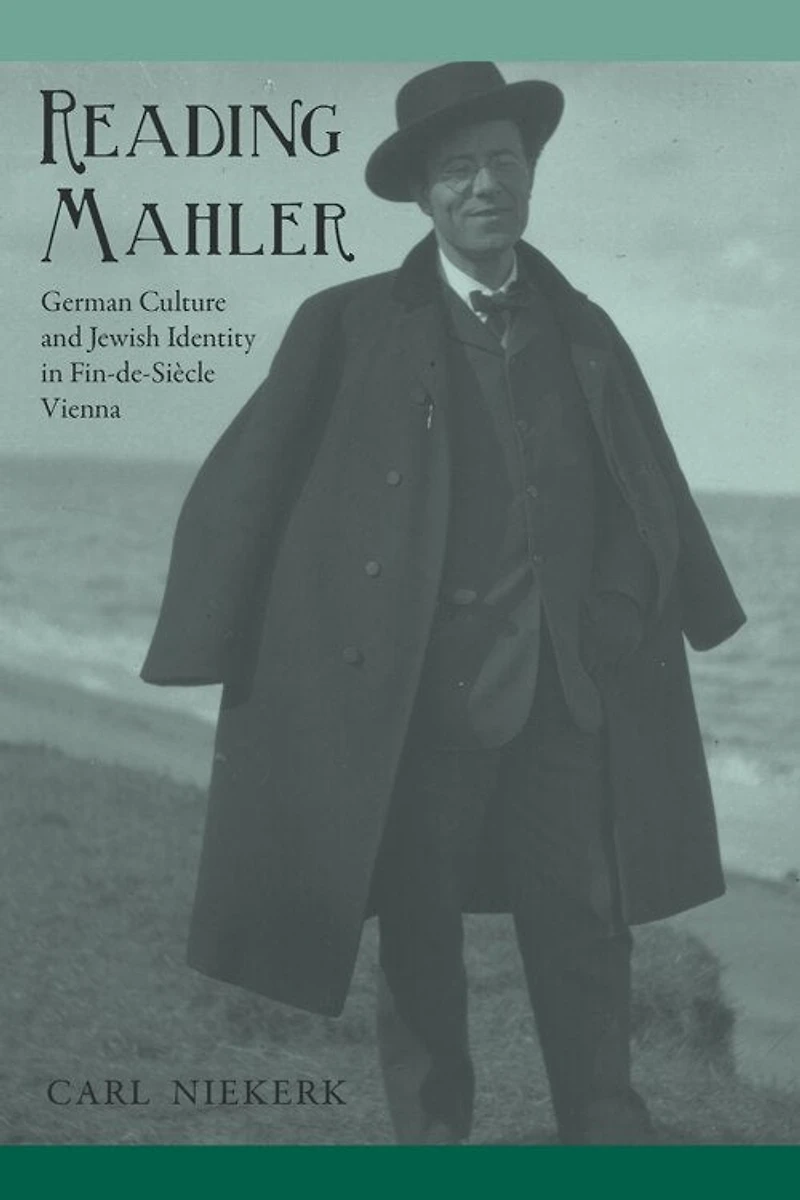 Reading Mahler: German Culture and Jewish Identity Fin-de-Siècle Vienna