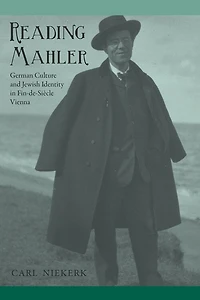 Reading Mahler: German Culture and Jewish Identity Fin-de-Siècle Vienna