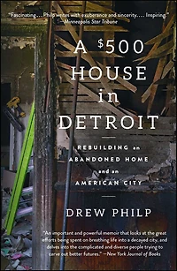 A $500 House Detroit: Rebuilding an Abandoned Home and American City