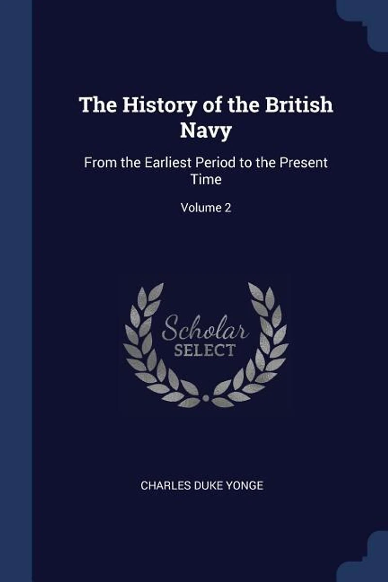 the History of British Navy: From Earliest Period to Present Time; Volume 2