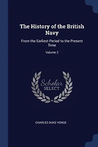 the History of British Navy: From Earliest Period to Present Time; Volume 2