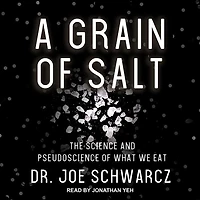 A Grain of Salt Lib/E: The Science and Pseudoscience What We Eat