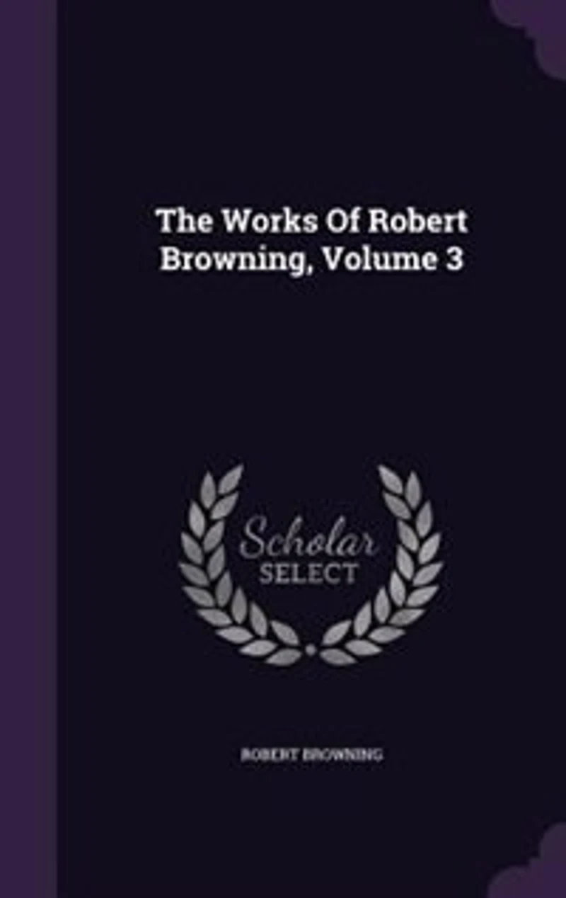 The Works Of Robert Browning, Volume 3