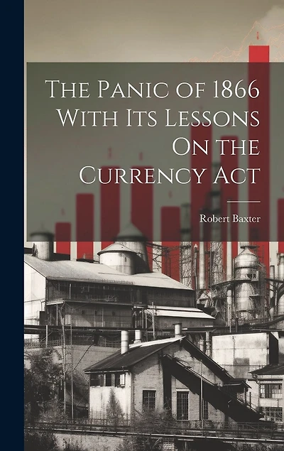 The Panic of 1866 With Its Lessons On the Currency Act