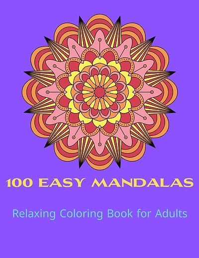 100 Easy Mandalas Relaxing Coloring Book for Adults: Relaxing Coloring Book for Adult Relaxation with Easy&Fun Stress Relieving Mandala Coloring Pages for Beginners