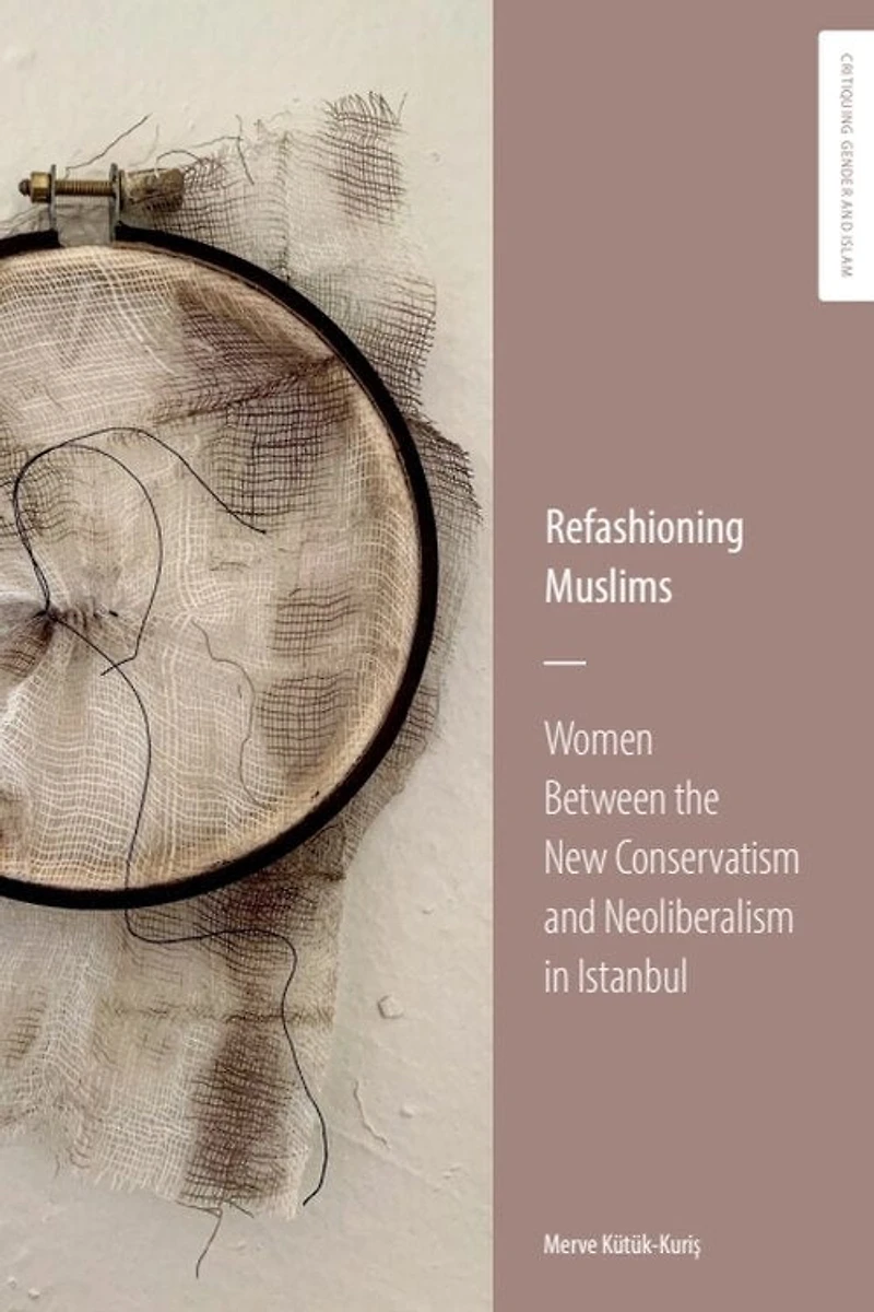 Refashioning Muslims: Women Between the New Conservatism and Neoliberalism Istanbul