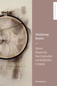 Refashioning Muslims: Women Between the New Conservatism and Neoliberalism Istanbul