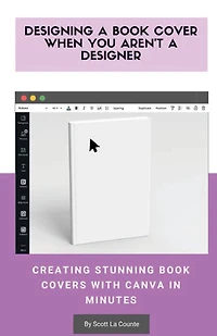 Designing A Book Cover When You Aren't A Designer: Creating Stunning Book Covers With Canva In Minutes