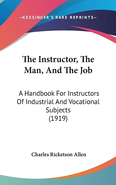 The Instructor, The Man, And The Job: A Handbook For Instructors Of Industrial And Vocational Subjects (1919)