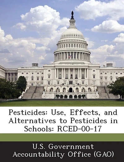 Pesticides: Use, Effects, And Alternatives To Pesticides In Schools: Rced-00-17